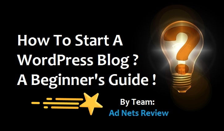 How To Start A WordPress Blog ? A Beginner's Guide - Ad Nets Review